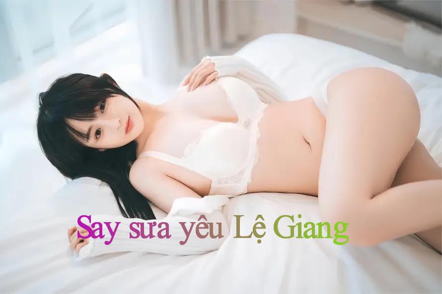 Say sưa yêu Lệ Giang